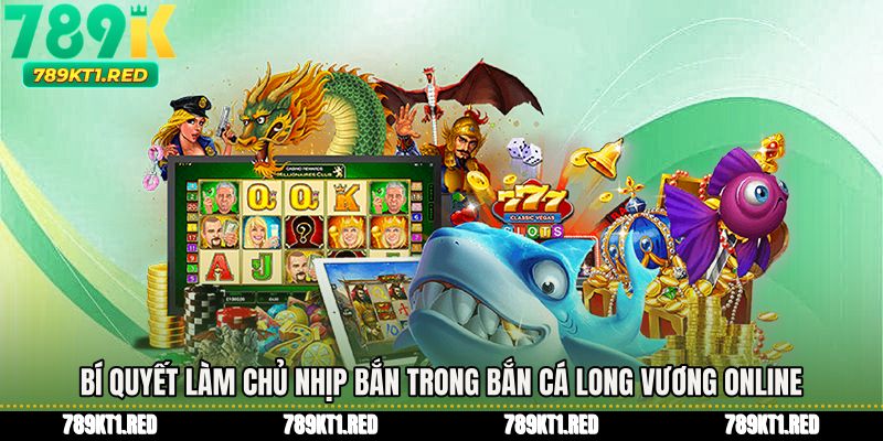 Bí quyết làm chủ nhịp bắn trong Bắn cá long vương online