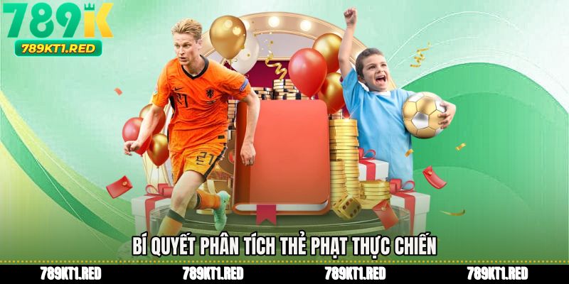 Bí quyết phân tích thẻ phạt thực chiến
