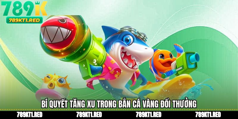 Bí quyết tăng xu trong Bắn cá vàng đổi thưởng