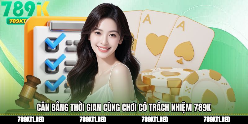 Cân bằng thời gian cùng Chơi có trách nhiệm 789K