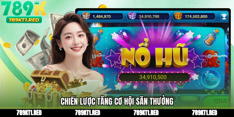 Chiến lược tăng cơ hội săn thưởng