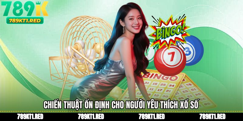 Chiến thuật ổn định cho người yêu thích xổ số