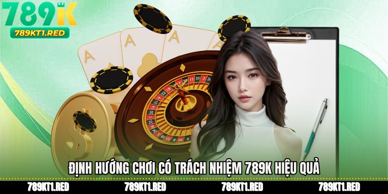 Định hướng Chơi có trách nhiệm 789K hiệu quả