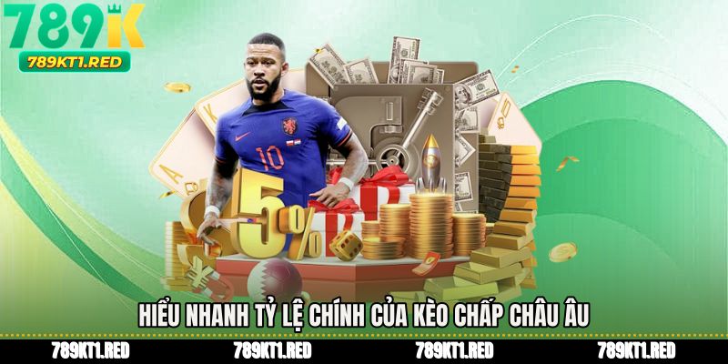 Hiểu nhanh tỷ lệ chính của Kèo chấp châu âu