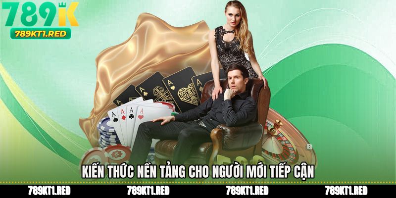 Kiến thức nền tảng cho người mới tiếp cận
