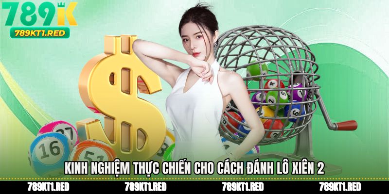 Kinh nghiệm thực chiến cho Cách đánh lô xiên 2