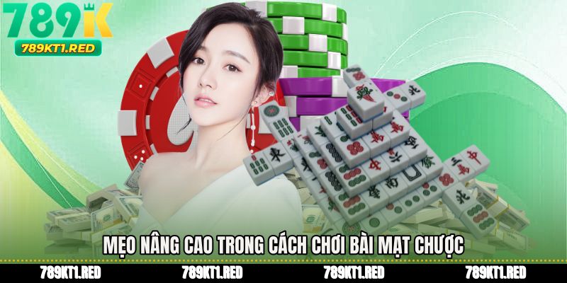 Mẹo nâng cao trong cách chơi bài mạt chược