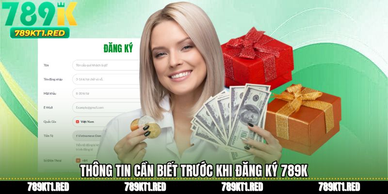 Thông tin cần biết trước khi Đăng ký 789K 
